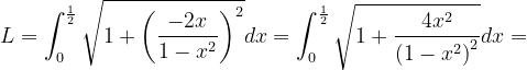 \dpi{120} L=\int_{0}^{\frac{1}{2}}\sqrt{1+\left ( \frac{-2x}{1-x^{2}} \right )^{2}}dx=\int_{0}^{\frac{1}{2}}\sqrt{1+ \frac{4x^{2}}{\left ( 1-x^{2} \right )^{2}} }dx=